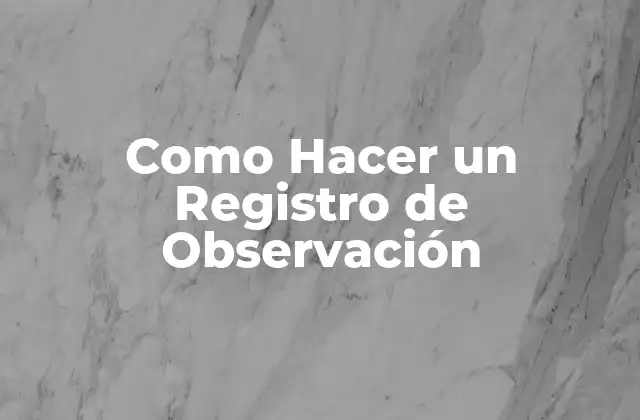 Como Hacer un Registro de Observación