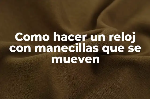 Como Hacer un Reloj con Manecillas que Se Mueven