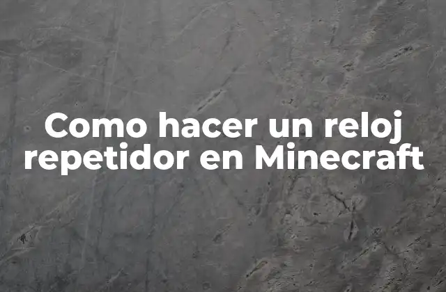 Como Hacer un Reloj Repetidor en Minecraft
