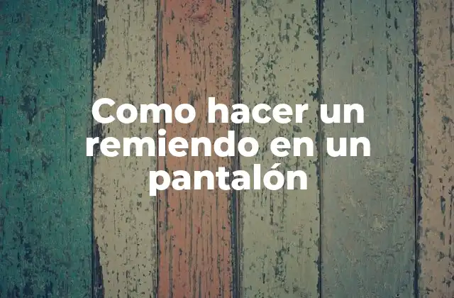 Como Hacer un Remiendo en un Pantalón