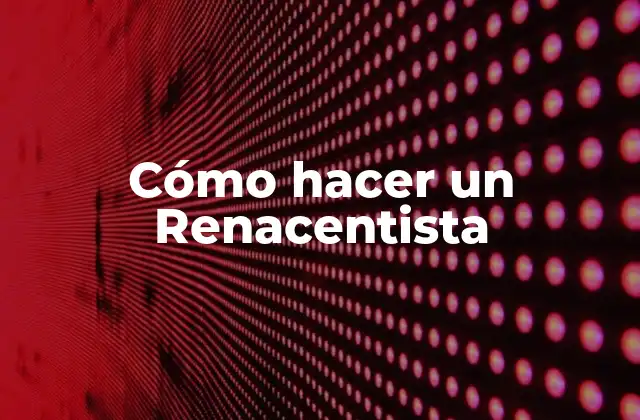 ¿Qué es un Renacentista?