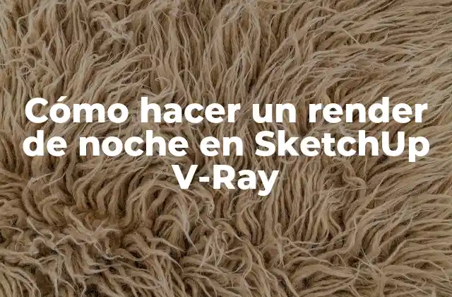 Cómo Hacer un Render de Noche en Sketchup V-ray