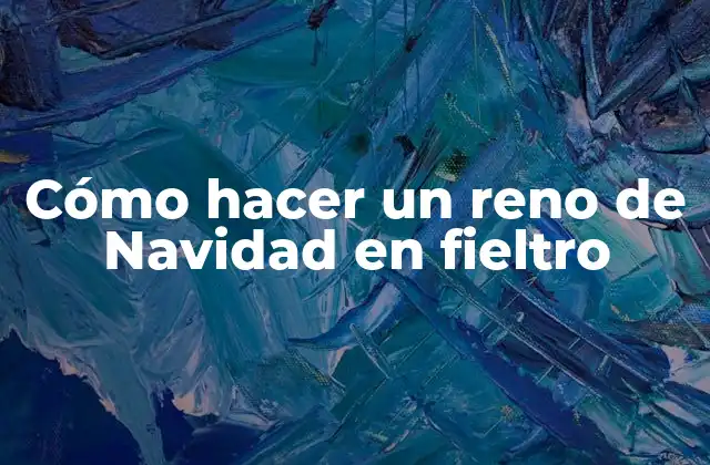 Cómo Hacer un Reno de Navidad en Fieltro