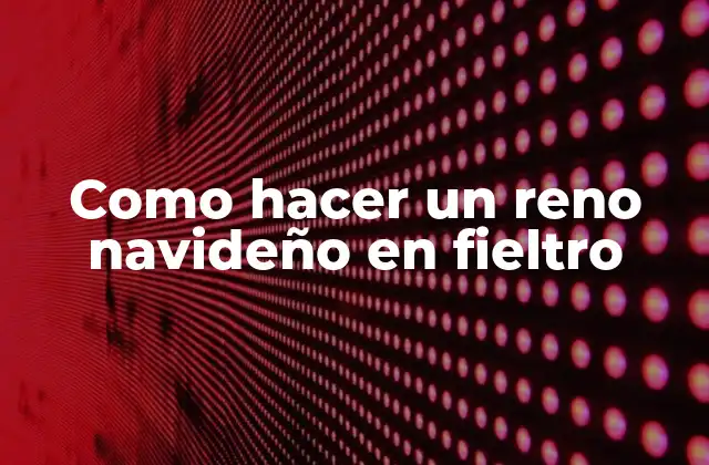 Como Hacer un Reno Navideño en Fieltro