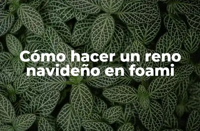 Cómo Hacer un Reno Navideño en Foami