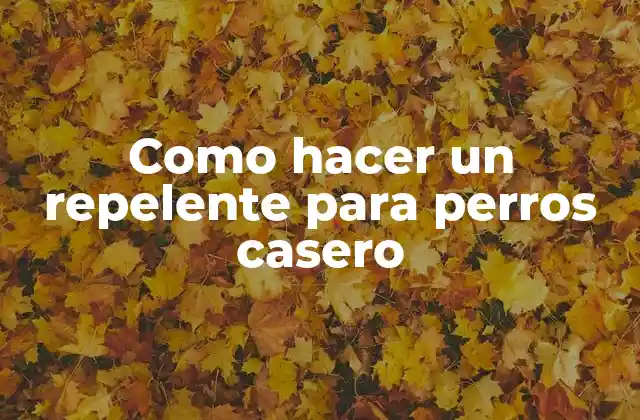 Como Hacer un Repelente para Perros Casero