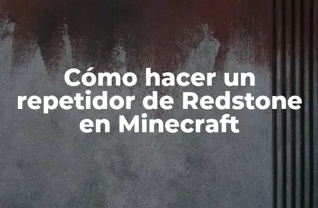 Cómo Hacer un Repetidor de Redstone en Minecraft