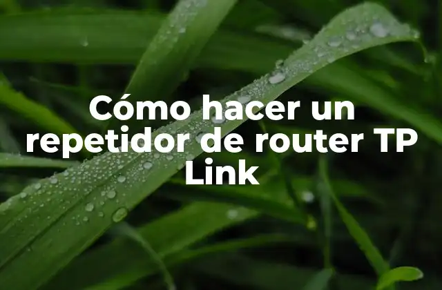 Cómo Hacer un Repetidor de Router Tp Link