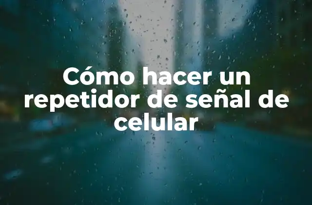 ¿Qué es un repetidor de señal de celular y para qué sirve?