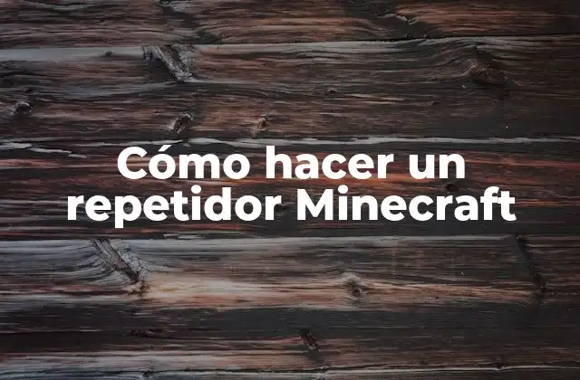 Cómo Hacer un Repetidor Minecraft