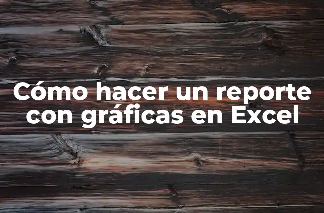 Cómo hacer un reporte con gráficas en Excel