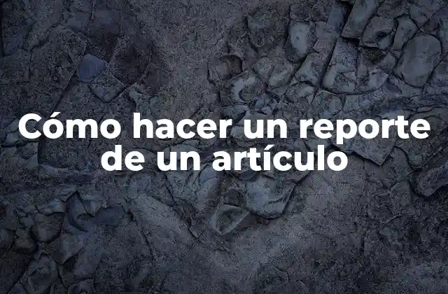 Cómo Hacer un Reporte de un Artículo