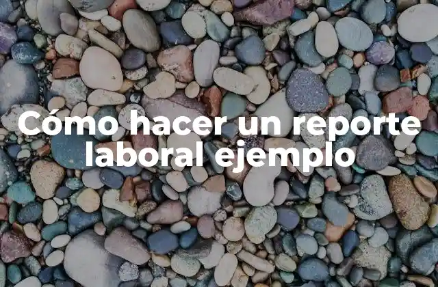 Cómo Hacer un Reporte Laboral Ejemplo