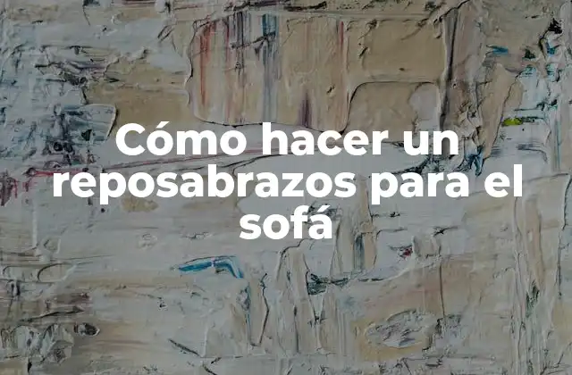 Cómo Hacer un Reposabrazos para el Sofá