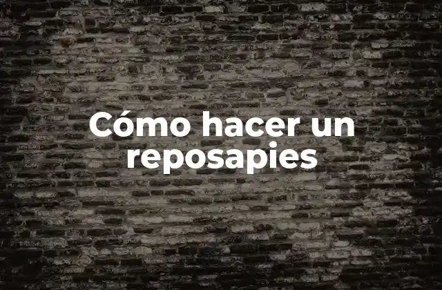 Cómo Hacer un Reposapies