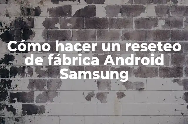 Cómo Hacer un Reseteo de Fábrica Android Samsung