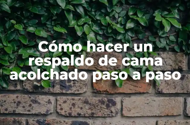 Cómo Hacer un Respaldo de Cama Acolchado Paso a Paso