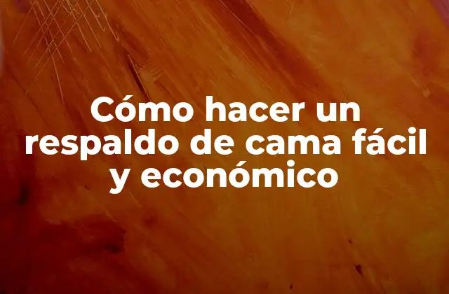 Cómo Hacer un Respaldo de Cama Fácil y Económico
