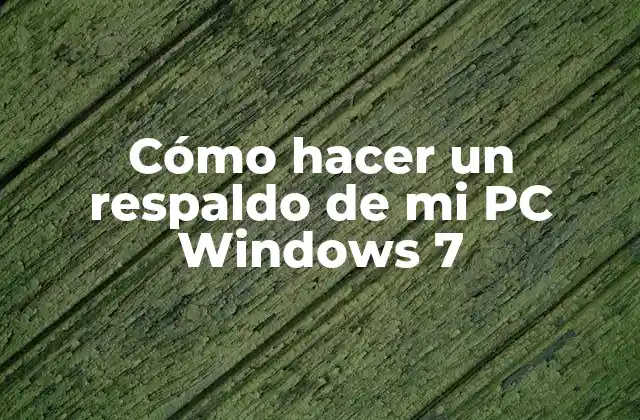 Cómo Hacer un Respaldo de Mi Pc Windows 7