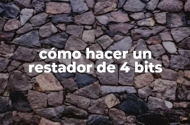 Cómo Hacer un Restador de 4 Bits