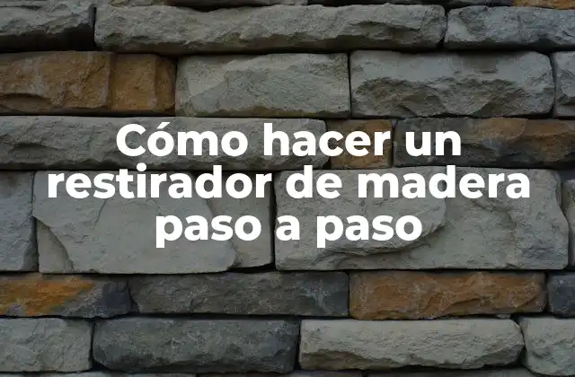 Cómo Hacer un Restirador de Madera Paso a Paso