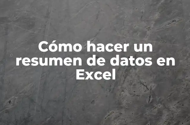 Cómo Hacer un Resumen de Datos en Excel