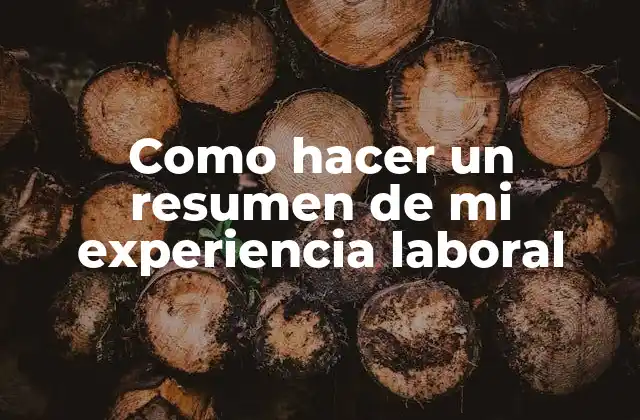 Como Hacer un Resumen de Mi Experiencia Laboral