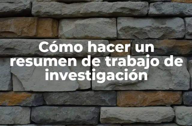 Cómo Hacer un Resumen de Trabajo de Investigación