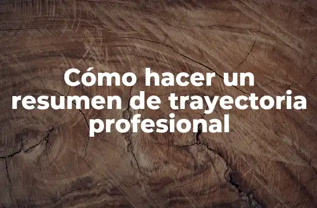 Cómo hacer un resumen de trayectoria profesional