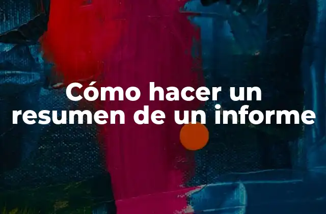 Cómo Hacer un Resumen de un Informe