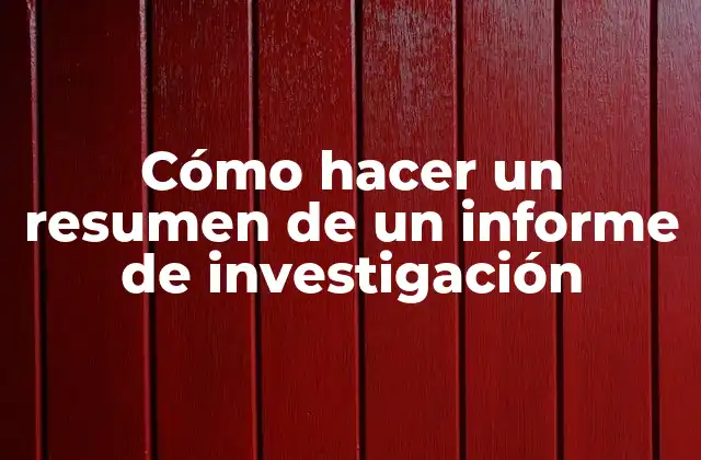 Cómo Hacer un Resumen de un Informe de Investigación