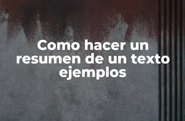 Como Hacer un Resumen de un Texto Ejemplos