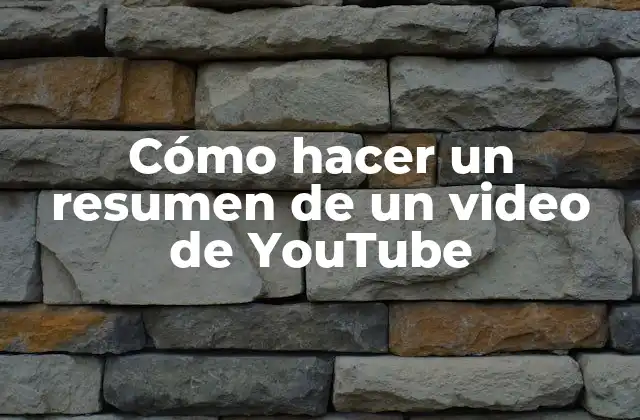 Cómo Hacer un Resumen de un Video de Youtube