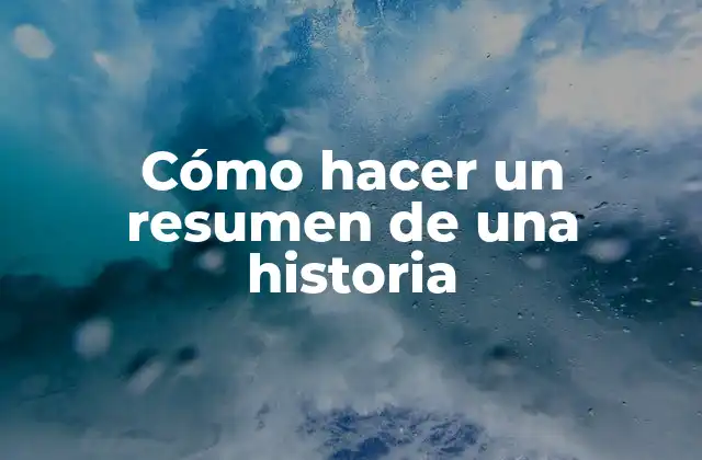 Cómo Hacer un Resumen de una Historia