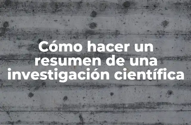 Cómo Hacer un Resumen de una Investigación Científica