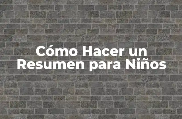 Cómo Hacer un Resumen para Niños