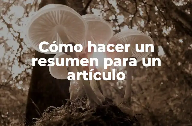 Cómo Hacer un Resumen para un Artículo