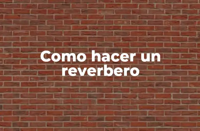 Como Hacer un Reverbero