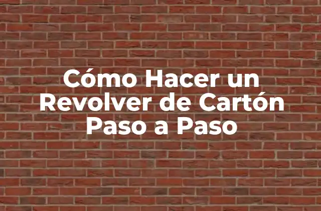 Cómo Hacer un Revolver de Cartón Paso a Paso