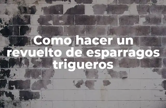 ¿Qué es un revuelto de esparragos trigueros?