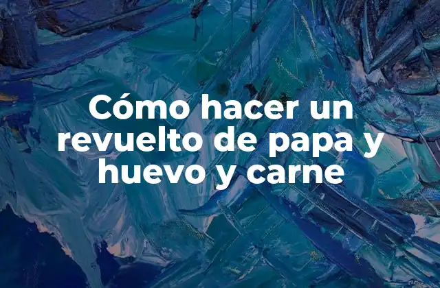 Cómo Hacer un Revuelto de Papa y Huevo y Carne