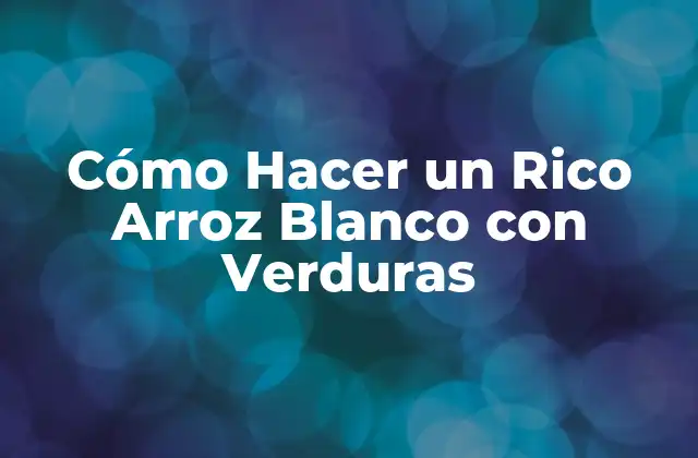 ¿Qué es un Arroz Blanco con Verduras?