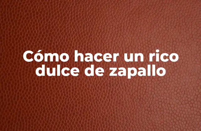 Cómo Hacer un Rico Dulce de Zapallo