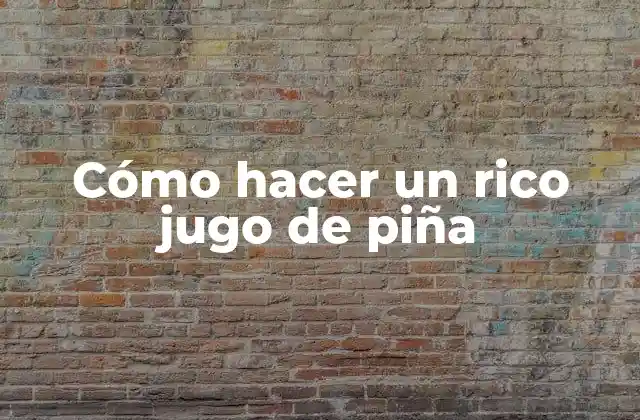 Cómo Hacer un Rico Jugo de Piña