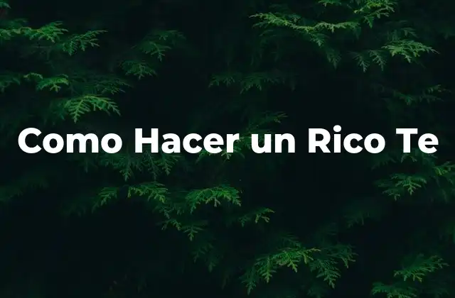 Como Hacer un Rico Te 2 ¿Qué es un Rico Te?