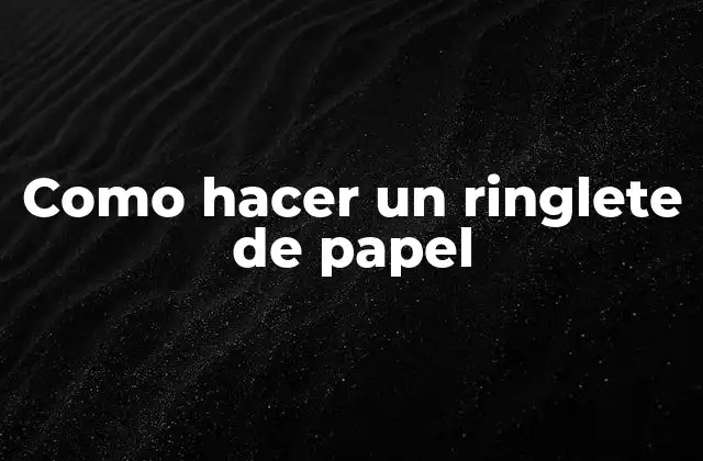 Como Hacer un Ringlete de Papel