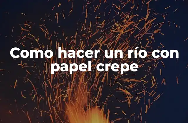 Como Hacer un Río con Papel Crepe