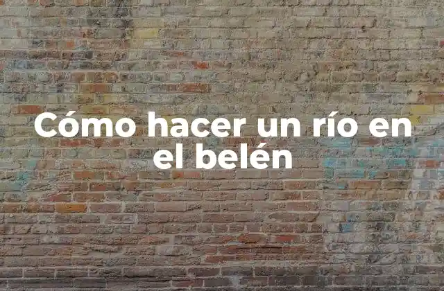 Cómo Hacer un Río en el Belén