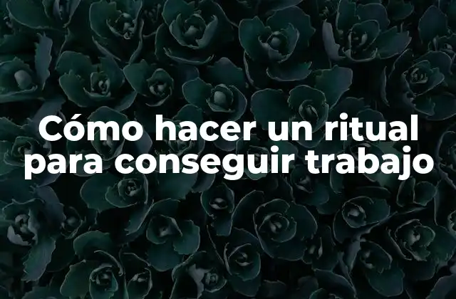 Cómo Hacer un Ritual para Conseguir Trabajo