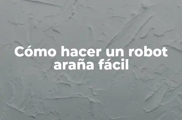 Cómo Hacer un Robot Araña Fácil